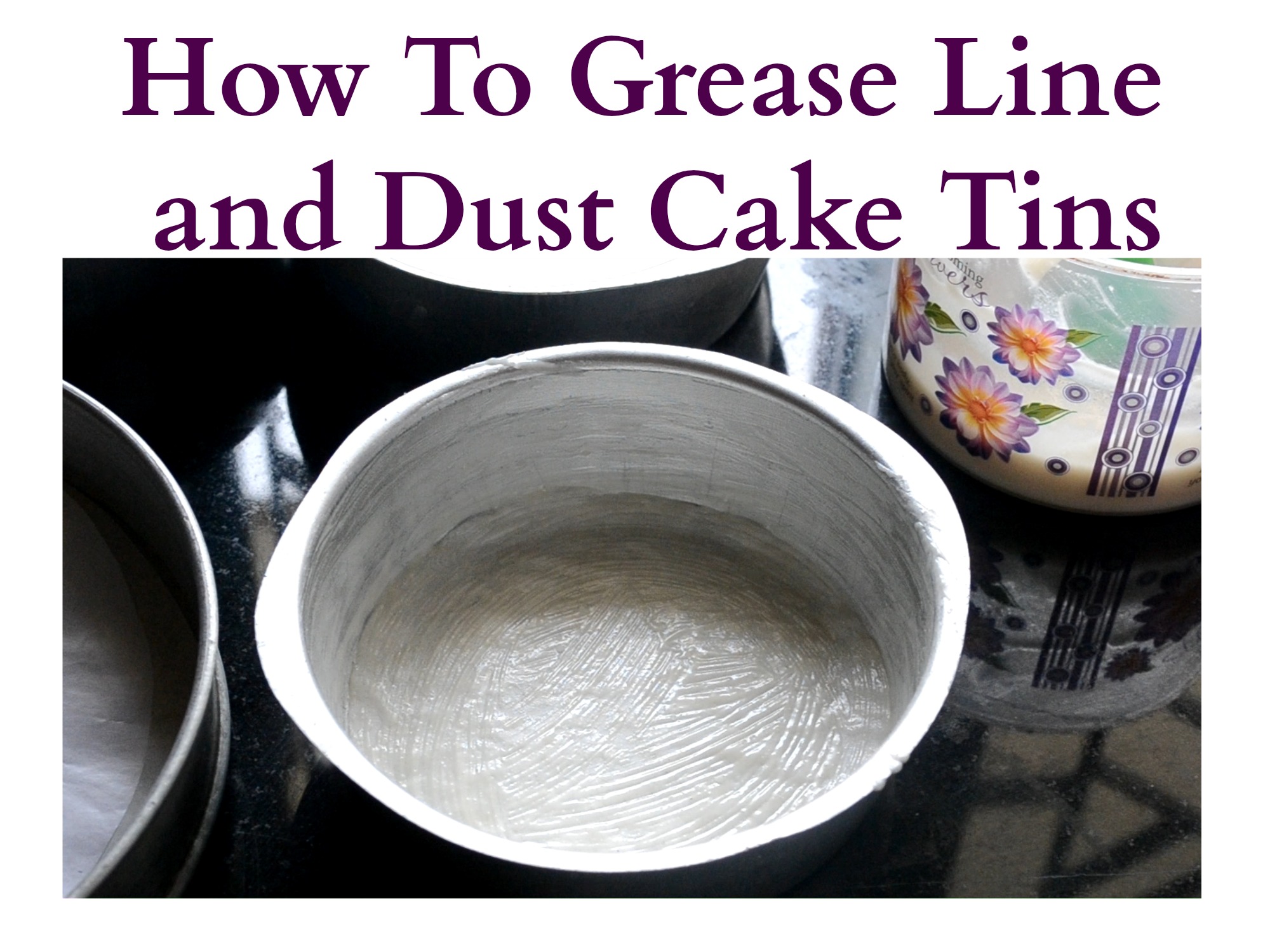 How To Prepare Cake Tin For Baking Cakes - Baking Basics – Gayathri's Cook  Spot